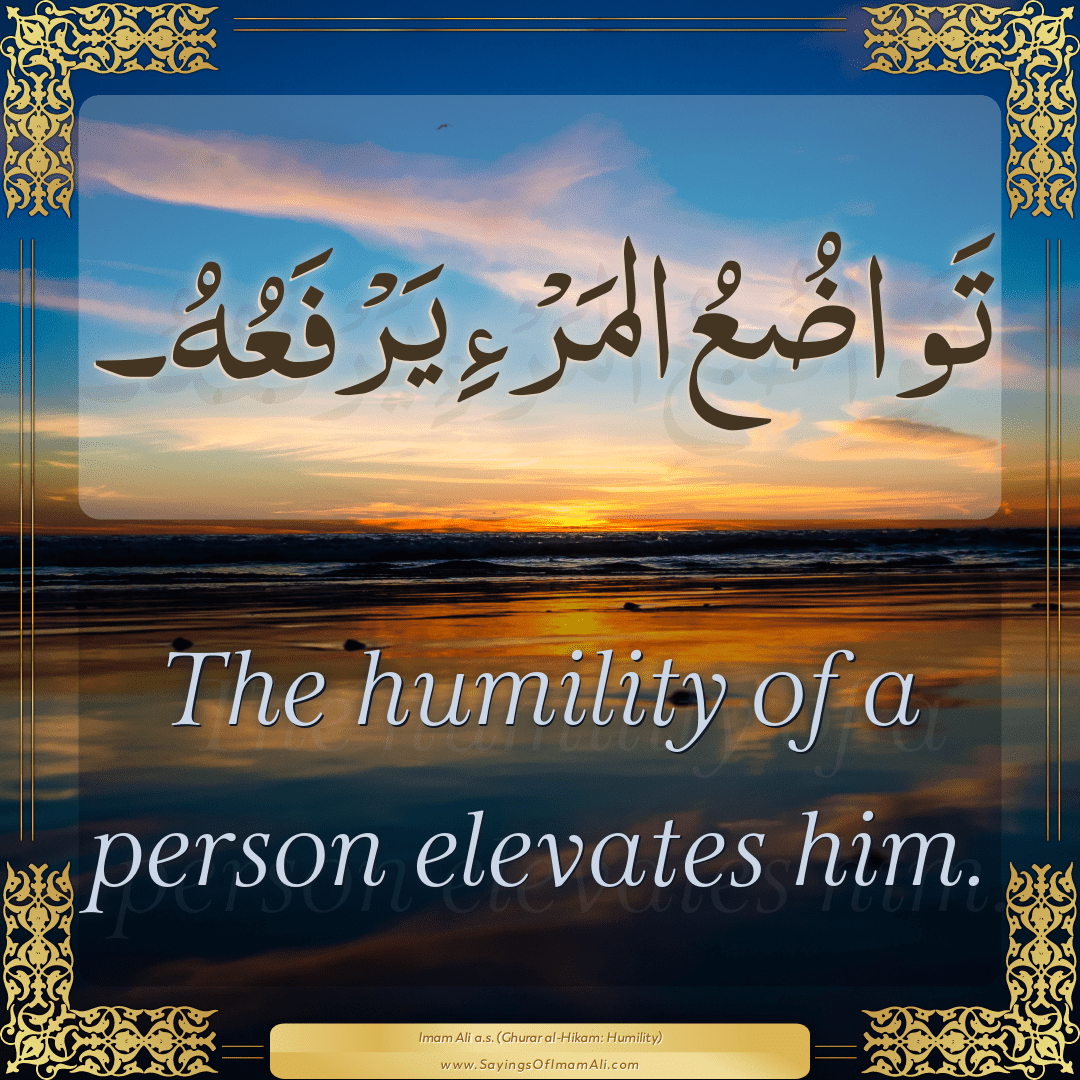 The humility of a person elevates him.